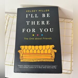 I'll Be There for You: The One About Friends by Kelsey Miller